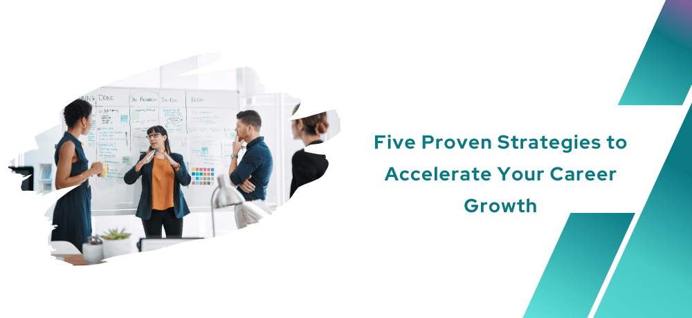 Five Proven Strategies to Accelerate Your Career Growth